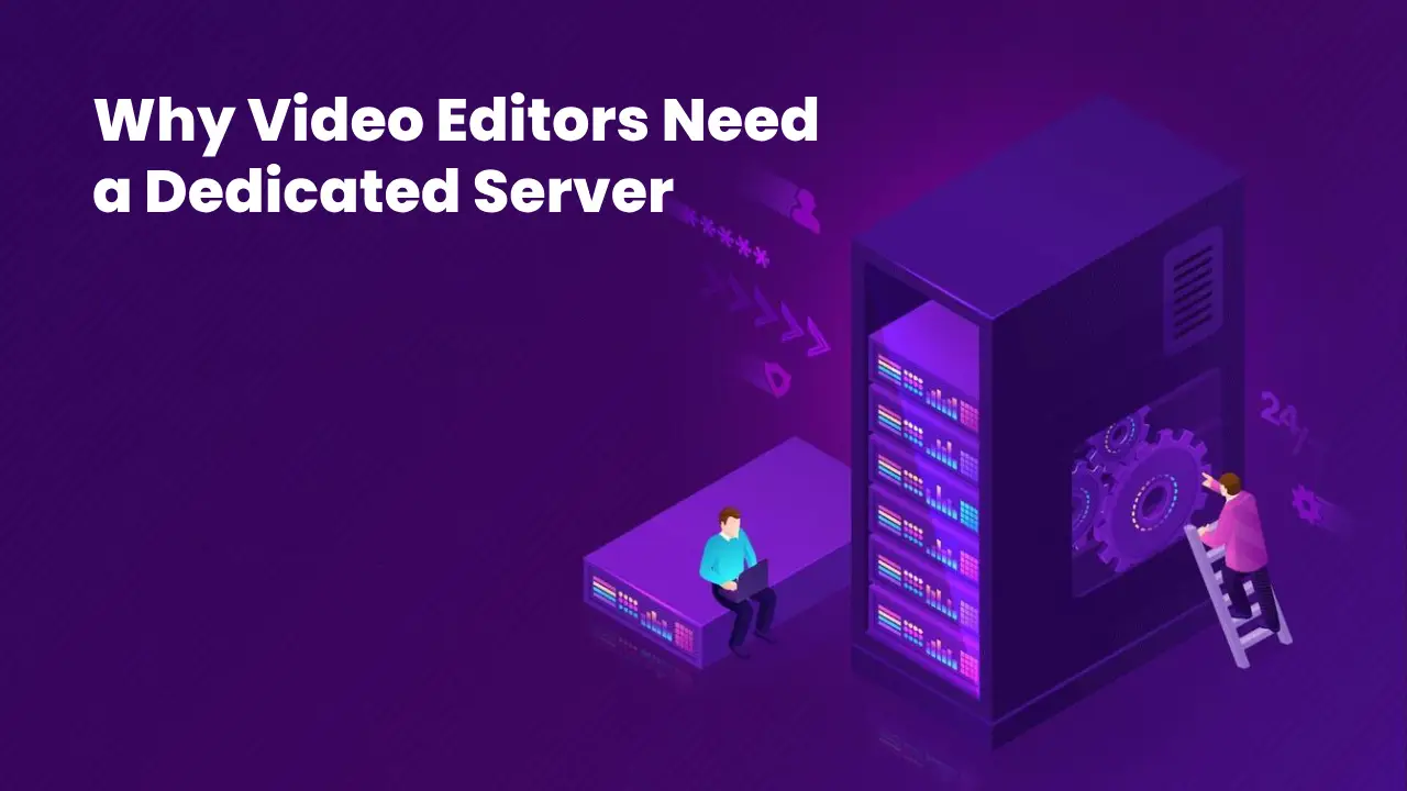 Why Video Editors Should Choose Dedicated Servers Over Cloud Hosting