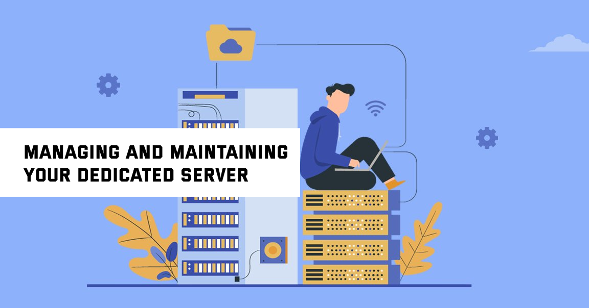 Managing and Maintaining Your Dedicated Server